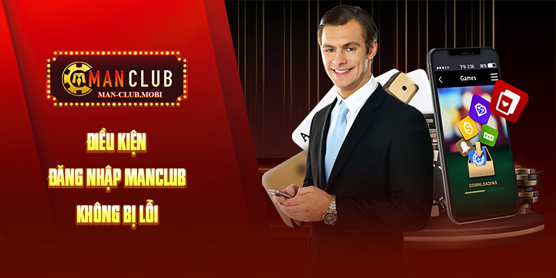 đăng nhập Manclub Điều kiện đăng nhập tài khoản nhà cái Manclub