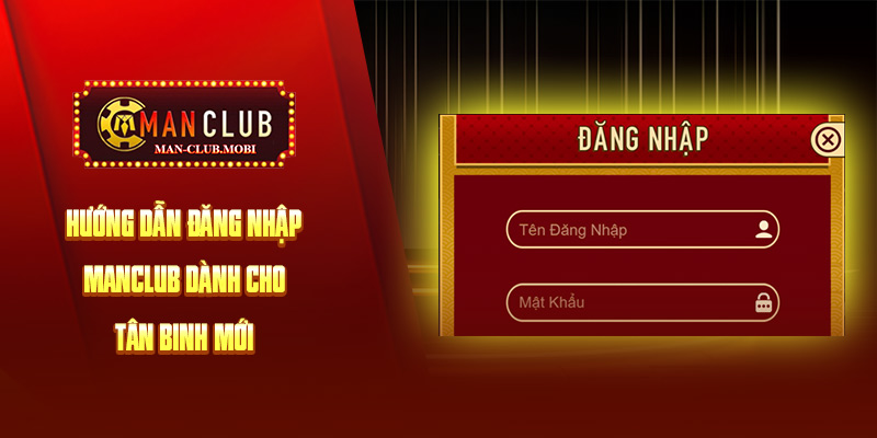 đăng nhập manclub Hướng dẫn cách đăng nhập Manclub dành cho những tân binh mới