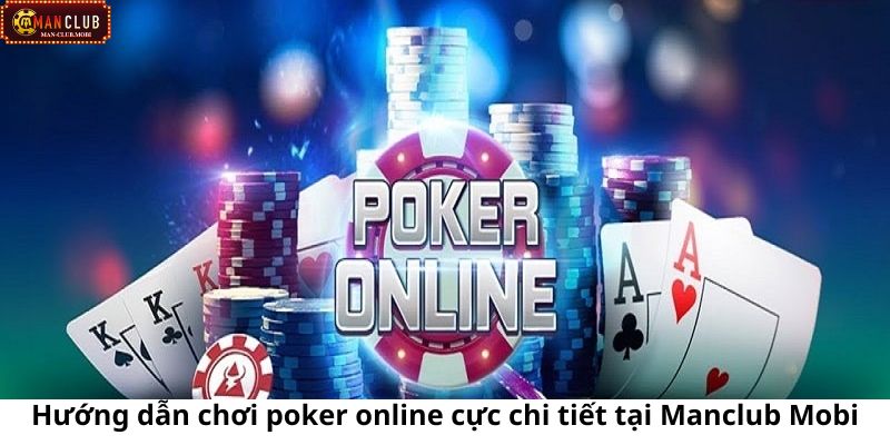 Hướng dẫn chơi poker online Hướng dẫn chơi poker online chi tiết nhất cho các bet thủ