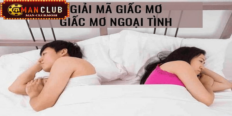 Giải mã giấc mơ thấy chồng ngoại tình với nhiều người khác nhau Giải mã giấc mơ thấy chồng ngoại tình với nhiều người khác nhau